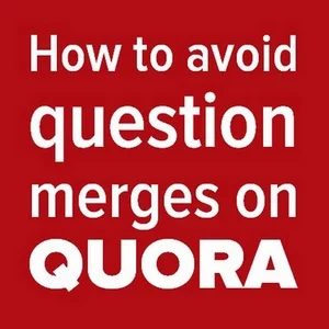 Comment éviter les fusions de questions sur Quora ?